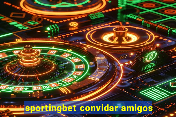 sportingbet convidar amigos